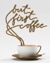But first coffee quote with cup, typography poster. For greeting cards, prints or home decorations 3D rendering Royalty Free Stock Photo