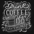 First drink the coffee then do the things chalkboard lettering card or poster. Vector coffee shop chalk design. Inspirational