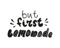 But first lemonade hand written lettering quote Royalty Free Stock Photo