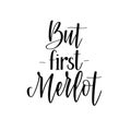 But first merlot funny wine lover quote. Calligraphy lettering design