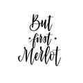 But first merlot funny wine lover quote. Calligraphy lettering design