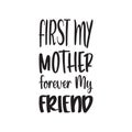 first my mother forever my friend black letter quote