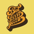 But first pizza. The inscription on the T-shirts, card, poster, notebook. Lettering. Volumetric letters. 3d effec