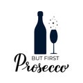But first Prosecco lettering with champagne glasses. Funny drinking quote. Italian alcohol typography poster. Vector