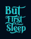 But First Sleep. stylish typography design