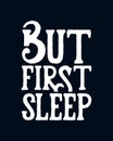 But First Sleep. stylish typography design