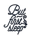 But First Sleep. stylish typography design
