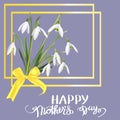 The first snowdrops Galanthus with Happy Mother s Day gift card.