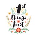 First Things First ink handwritten lettering background and card with flowers and plants.