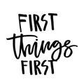 First things first. Handwritten text. Modern calligraphy. Isolat Royalty Free Stock Photo