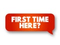 First Time Here? text message bubble, concept background Royalty Free Stock Photo