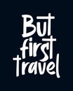 But first travel. stylish typography design