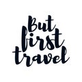 But first travel. stylish typography design