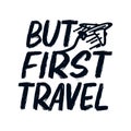 But first travel. stylish typography design