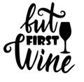 But first wine. Hand drawn quote. Lettering quote about wine. Calligraphy lettering design Royalty Free Stock Photo