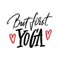 But first yoga. Motivational and inspirational positive quote. Calligraphy illustration. Inscription for t-shirt, card or poster