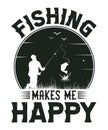 Fishing makes me happy fishing t-shirt design