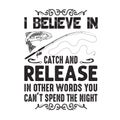 Fishing Quote and Saying good for poster. I believe in catch and release Royalty Free Stock Photo