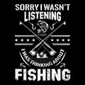 Fishing quote- sorry i wasn`t listening i was thinking about fishing - design for t shirt, poster.