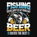 Fishing solves most of my problems beer solves the rest