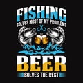 Fishing solves most of my problems beer solves the rest