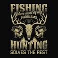 Fishing solves most of my problems hunting solves the rest