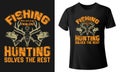 Fishing solves most of my problems hunting solves the rest Professional Typography T-shirt design vector Templated design