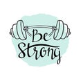 Fitness bodybuilding hand drawn vector label with stylish lettering - 'Be strong'