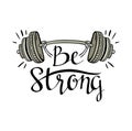 Fitness bodybuilding hand drawn vector label with stylish lettering - 'Be strong'.