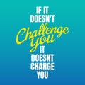 Fitness motivational quotes for athletes - if it doesn`t challenge you, it doesnt change you Royalty Free Stock Photo