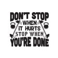 Fitness Quote good for t shirt. Don t stop when it hurts stop when you are done