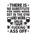 Fitness Quote good for t shirt. There is no substitute for hard work