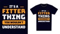 Fitter T Shirt Design. It\'s a Fitter Thing, You Wouldn\'t Understand