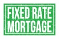 FIXED RATE MORTGAGE, words on green rectangle stamp sign Royalty Free Stock Photo