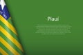 flag Piaui, state of Brazil, isolated on background with copyspace