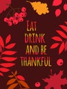 Happy Thanksgiving Day typography poster. Eat, drink and be thankful