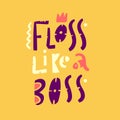 Floss like a boss hand drawn vector lettering. Modern typography. Isolated on yellow background