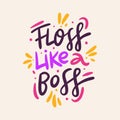 Floss like a boss hand drawn vector lettering phrase. Modern typography