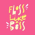 Floss like a boss hand drawn vector lettering phrase. Modern typography. Isolated on pink background