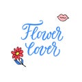 Flower lover! Motivational quote with modern calligraphy and feminine icons.