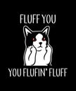 Fluff You You Fluffin\' Fluff Shirt Design