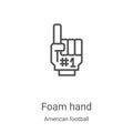 foam hand icon vector from american football collection. Thin line foam hand outline icon vector illustration. Linear symbol for