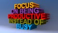 Focus on beginning productive instead of busy on blue