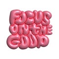 Focus on good - Funny hand drawn 3d render lettering quote. Cool phrase for print and poster design. Inspirational