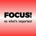 Focus ! on what`s important