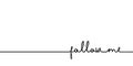 Follow me - continuous one black line with word. Minimalistic drawing of phrase illustration Royalty Free Stock Photo