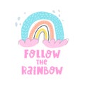 Follow the rainbow. cartoon rainbow, hand drawing lettering. Colorful vector illustration for kids. flat style, doodle quote.