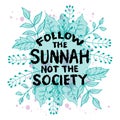 Follow the sunnah not society. Hand drawn vector lettering. Islamic quote. ign Royalty Free Stock Photo