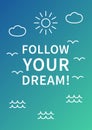 Follow your dream. Inspirational Positive affirmation Royalty Free Stock Photo