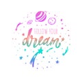 Follow your dream. Vector inspirational Lettering, brush calligraphy quote. Hand drawn conceptual illustration with